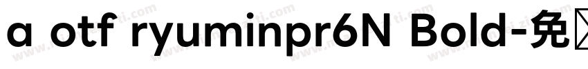 a otf ryuminpr6N Bold字体转换
